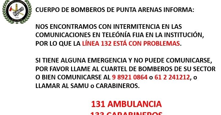 El cuerpo de bomberos de Punta Arenas comunica que esta con problemas la línea 132. Se entregan otras alternativas ante emergencias.