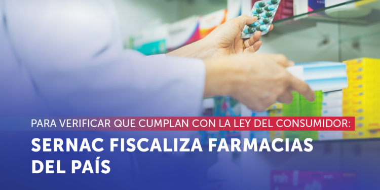 SERNAC inicia fiscalización a farmacias para verificar cumplimiento de derechos de los consumidores