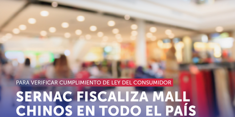 SERNAC inicia fiscalización nacional a “Malls Chinos” para verificar cumplimiento de los derechos de los consumidores