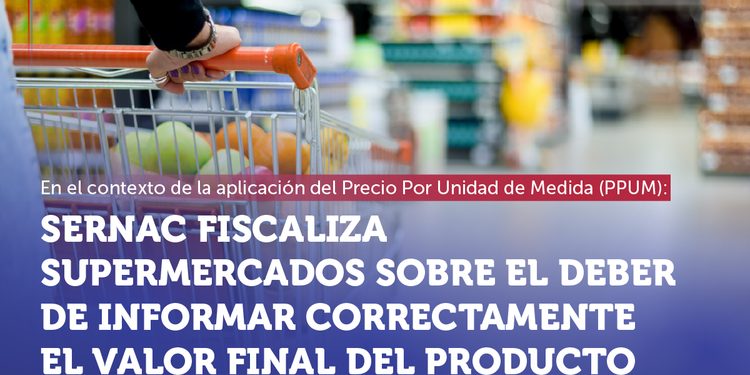 SERNAC fiscaliza supermercados para verificar información del precio por unidad de medida